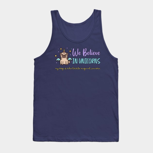 We Believe In Unicorns - Pug Lovers Tank Top by The Perfect Mind